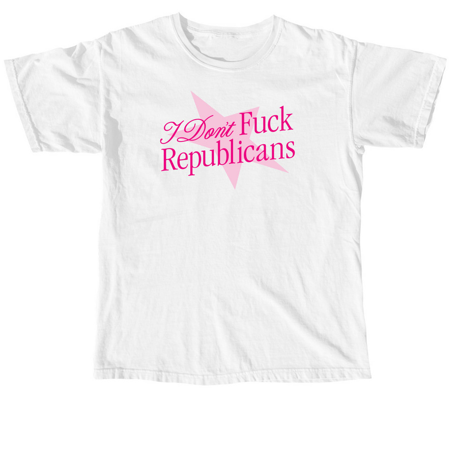 I Don't Fuck Republicans, a White Comfort Colors Unisex Tee