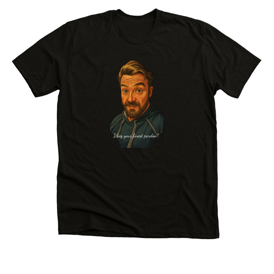 I beg your finest pardon?, a Solid Black Blend Premium Unisex Tee