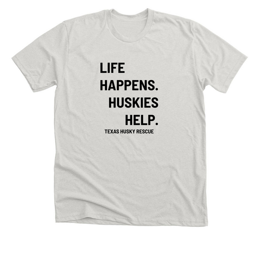TXHR - Life Happens. Huskies Help., a Heather Cement Premium Unisex Tee