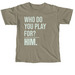 Who Do You Play For?, a Sandstone Comfort Colors Unisex Tee