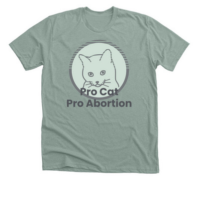 Pro-Cat, Pro-Abortion, a Heather Sage Premium Unisex Tee
