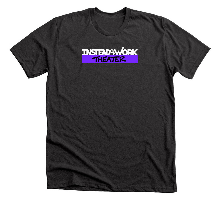 Instead of Work Theater, a Dark Grey Heather Premium Unisex Tee