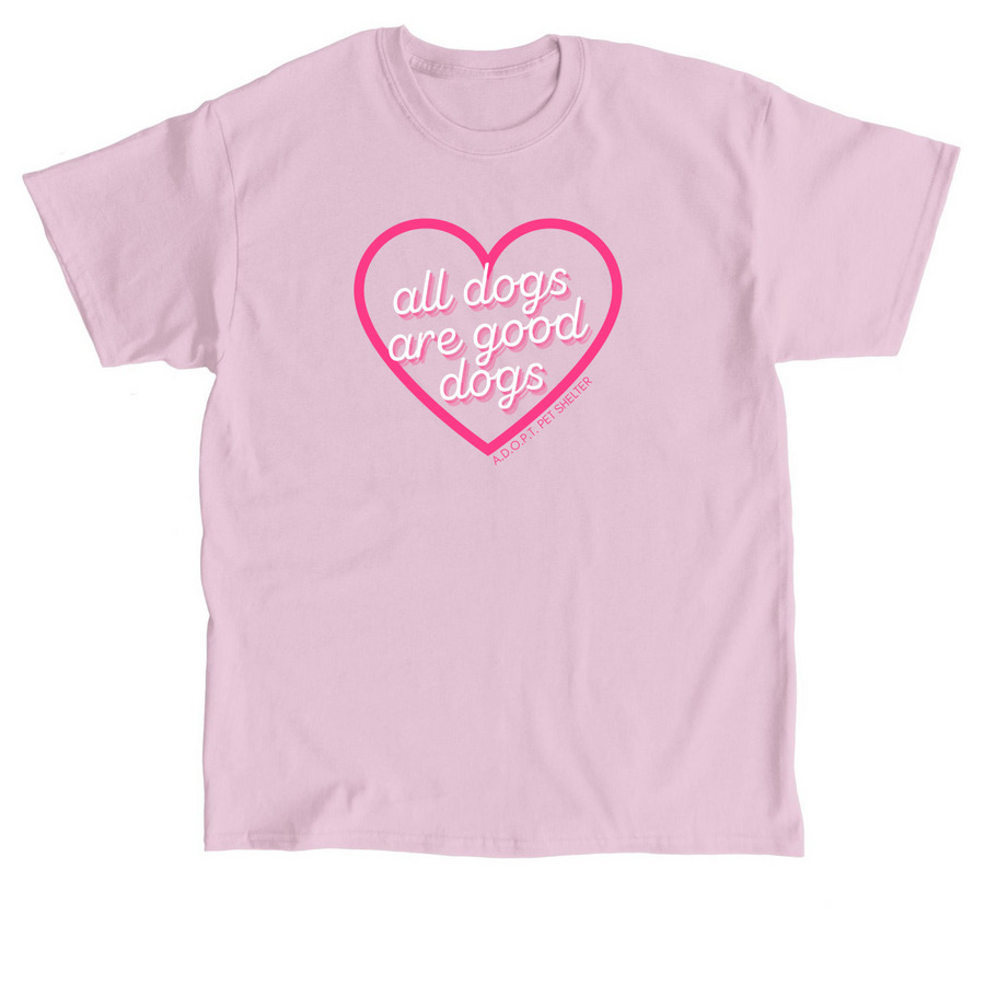 All Dogs are Good Dogs, a Light Pink Classic Unisex Tee