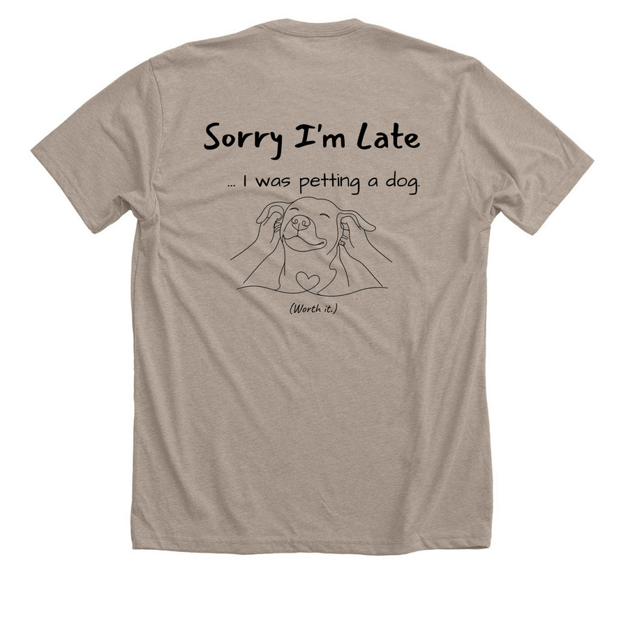 Sorry I'm Late... I was petting a dog., a Heather Stone Premium Unisex Tee (back-view)