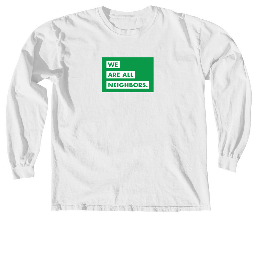 We Are All Neighbors, a White Comfort Colors Long Sleeve Tee