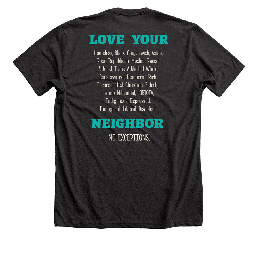 Love Your Neighbor No Exceptions, a Dark Grey Heather Premium Unisex Tee (back-view)