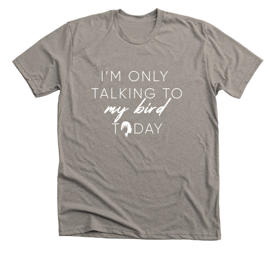 Talking to My Bird (White Edition), a Heather Stone Premium Unisex Tee