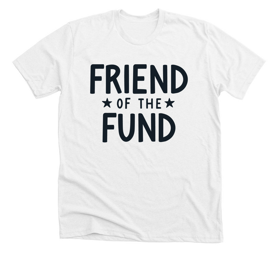 White "Friend of the Fund" Shirt, a Solid White Blend Premium Unisex Tee