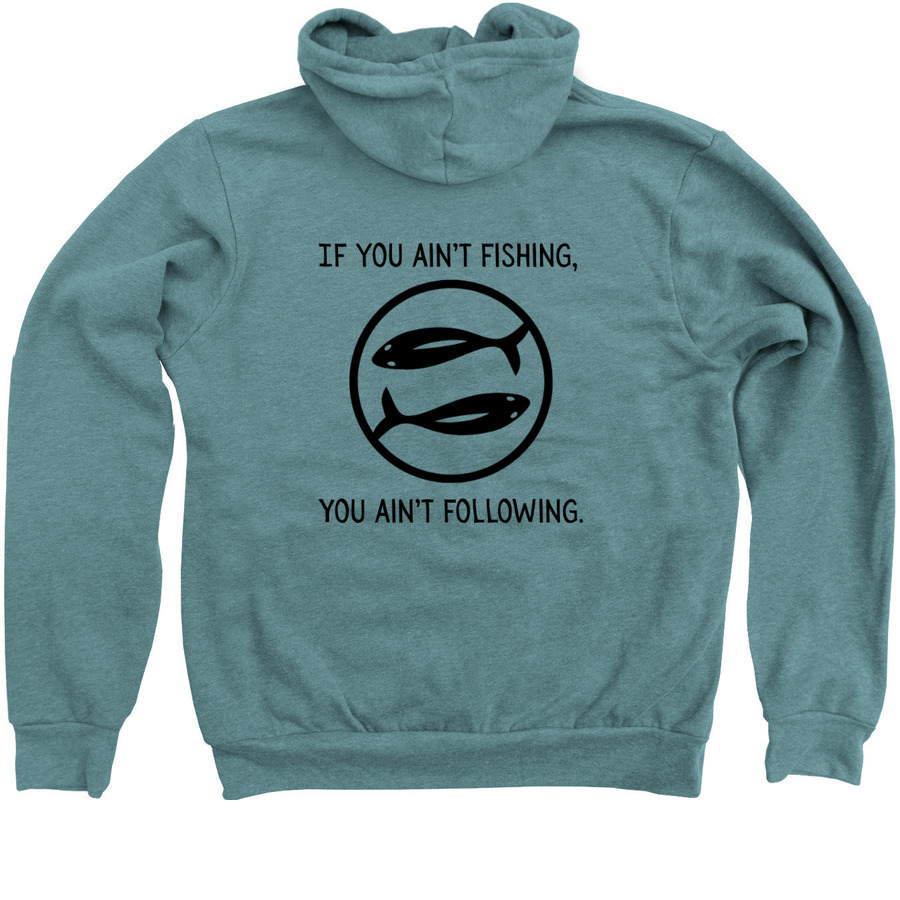 NDI: Ain't Fishing, Ain't Following, a Heather Deep Teal Zip Up Hoodie (back-view)