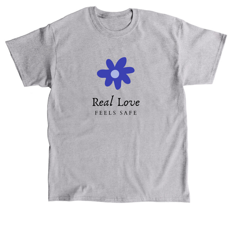 Real Love Feels Safe, a Sport Grey Classic Unisex Tee