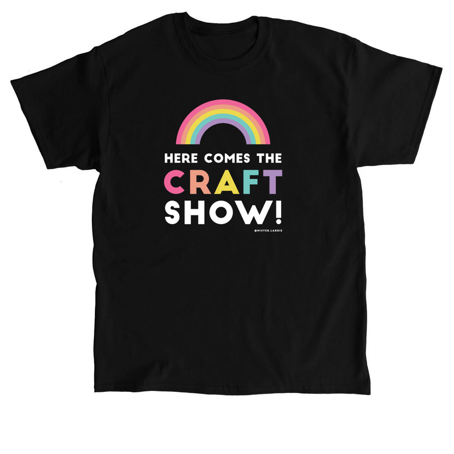 Here Comes The Craft Show! By Mister Larrie, a Black Classic Unisex Tee