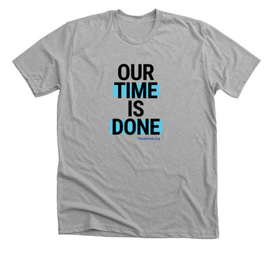 Our Time Is Done, a Athletic Heather Premium Unisex Tee