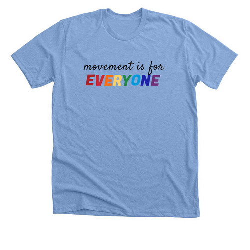 "Movement is for EVERYONE", a Heather Carolina Blue Premium Unisex Tee