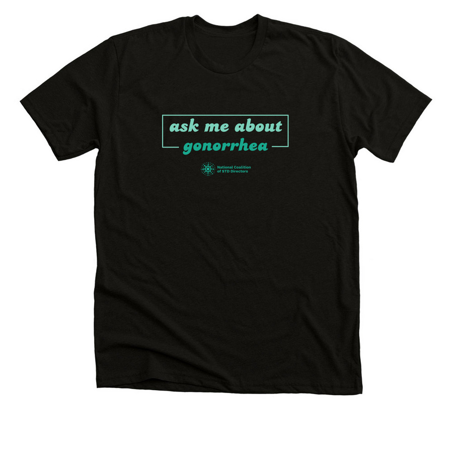 Ask Me (Gonorrhea), a Solid Black Blend Premium Unisex Tee
