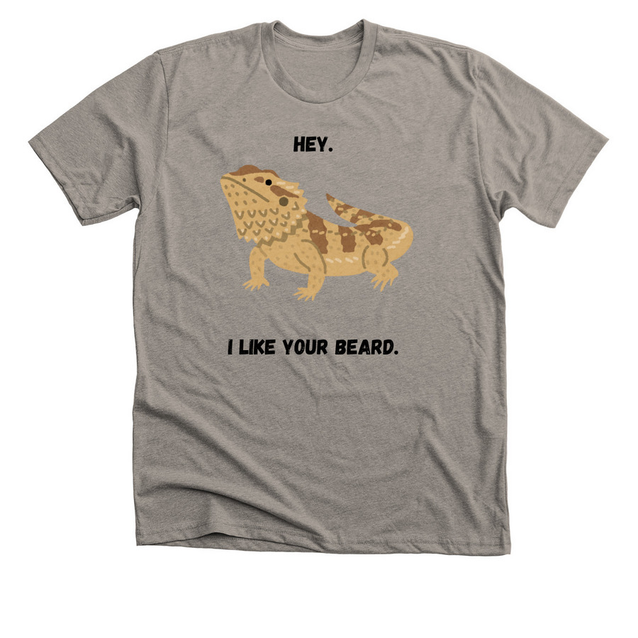 Hey. I like your beard., a Heather Stone Premium Unisex Tee