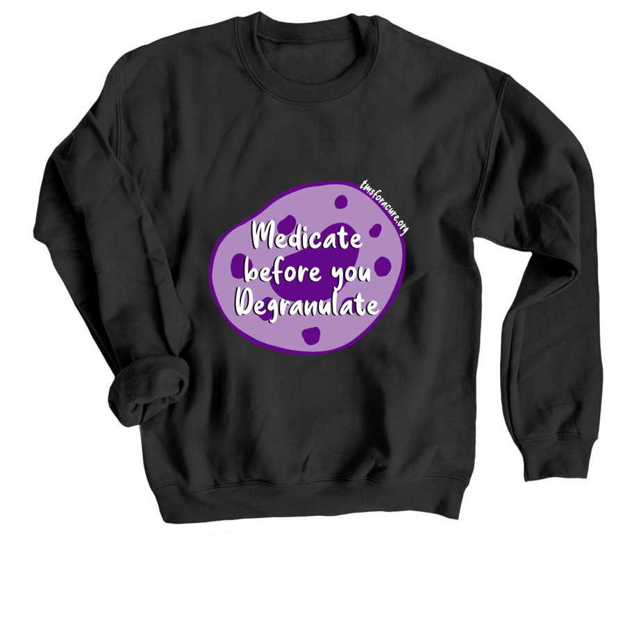 Medicate before you degranulate- Pt. Inspired, a Black Crewneck Sweatshirt