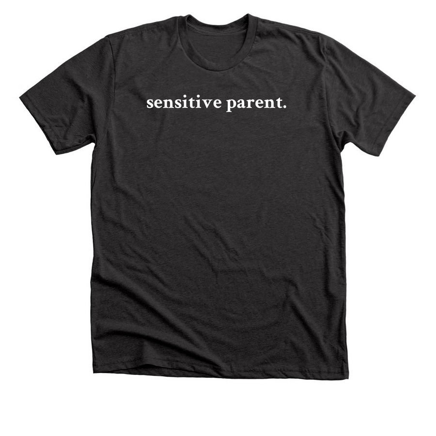 Sensitive parents., a Dark Grey Heather Premium Unisex Tee