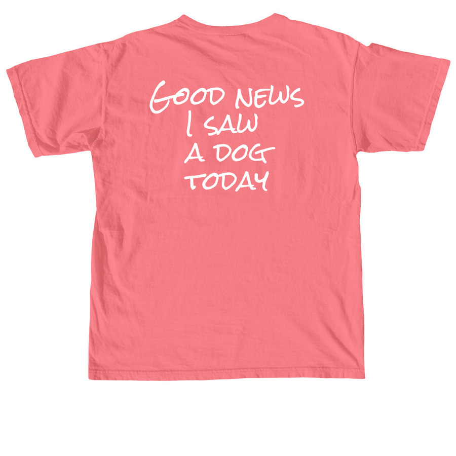 Good news I saw a dog today, a Watermelon Comfort Colors Unisex Tee (back-view)