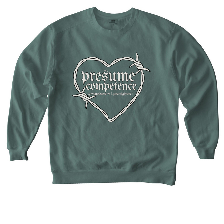 Presume Competence - Watch Gigi Spell, a Blue Spruce Comfort Colors Crewneck Sweatshirt