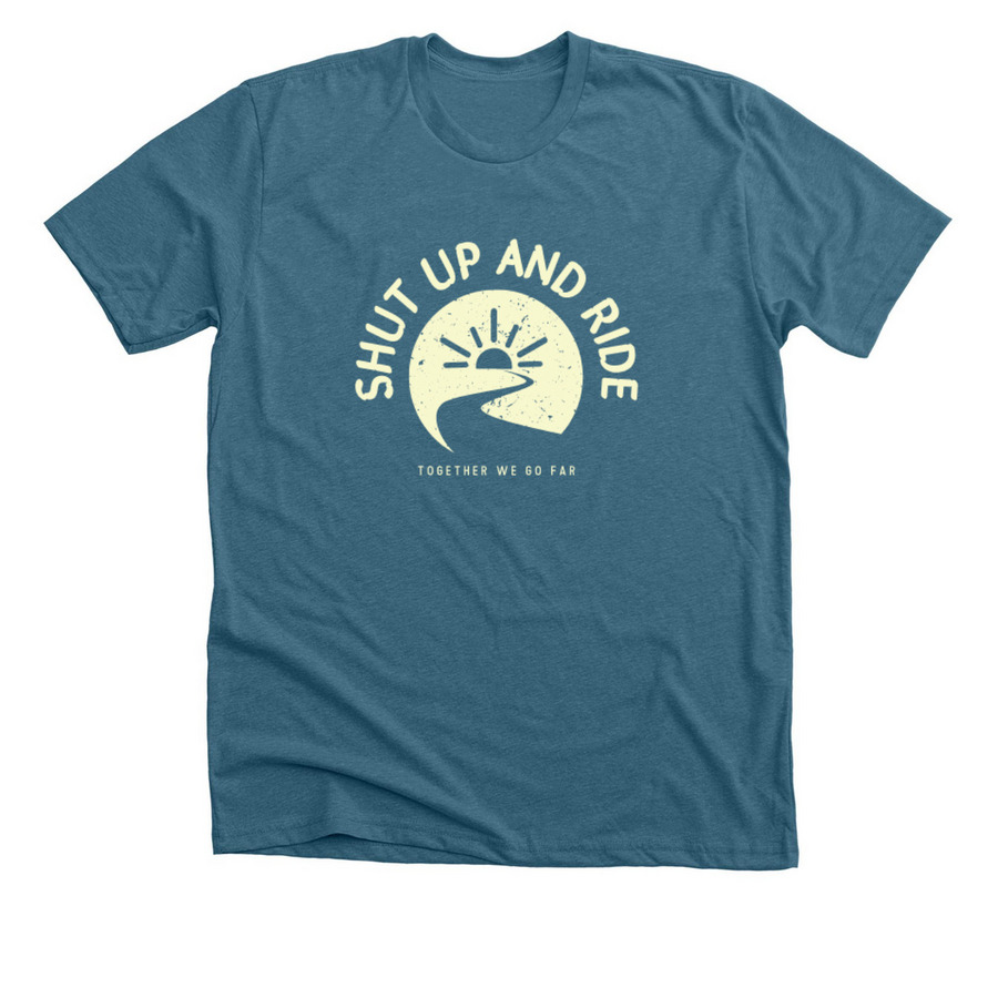 Shut Up and Ride, a Heather Deep Teal Premium Unisex Tee