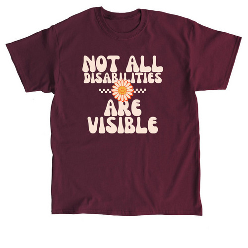 Not All Disabilities Are Visible, a Maroon Classic Unisex Tee