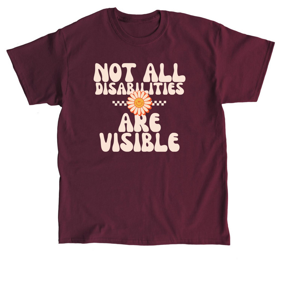 Not All Disabilities Are Visible, a Maroon Classic Unisex Tee