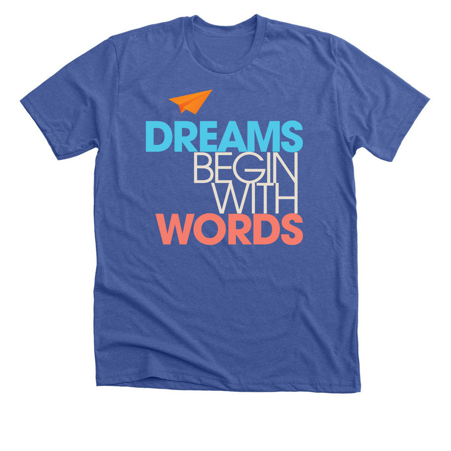 Dreams Begin with Words, a Solid True Royal Premium Unisex Tee