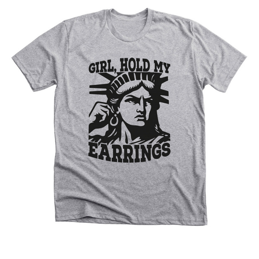 Girl, Hold my Earrings, a Athletic Heather Premium Unisex Tee