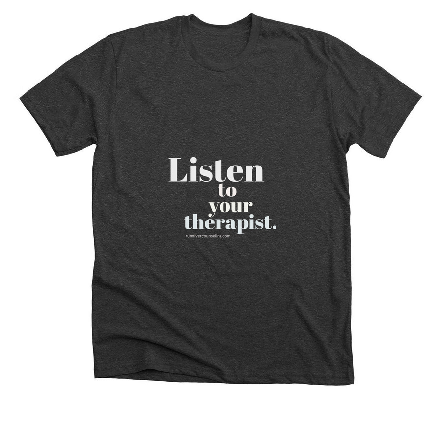 Listen to your therapist., a Dark Grey Heather Premium Unisex Tee