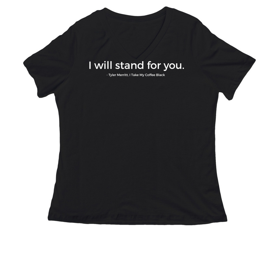 I will stand for you. &nbsp;, a Black Women's Relaxed V-Neck Tee