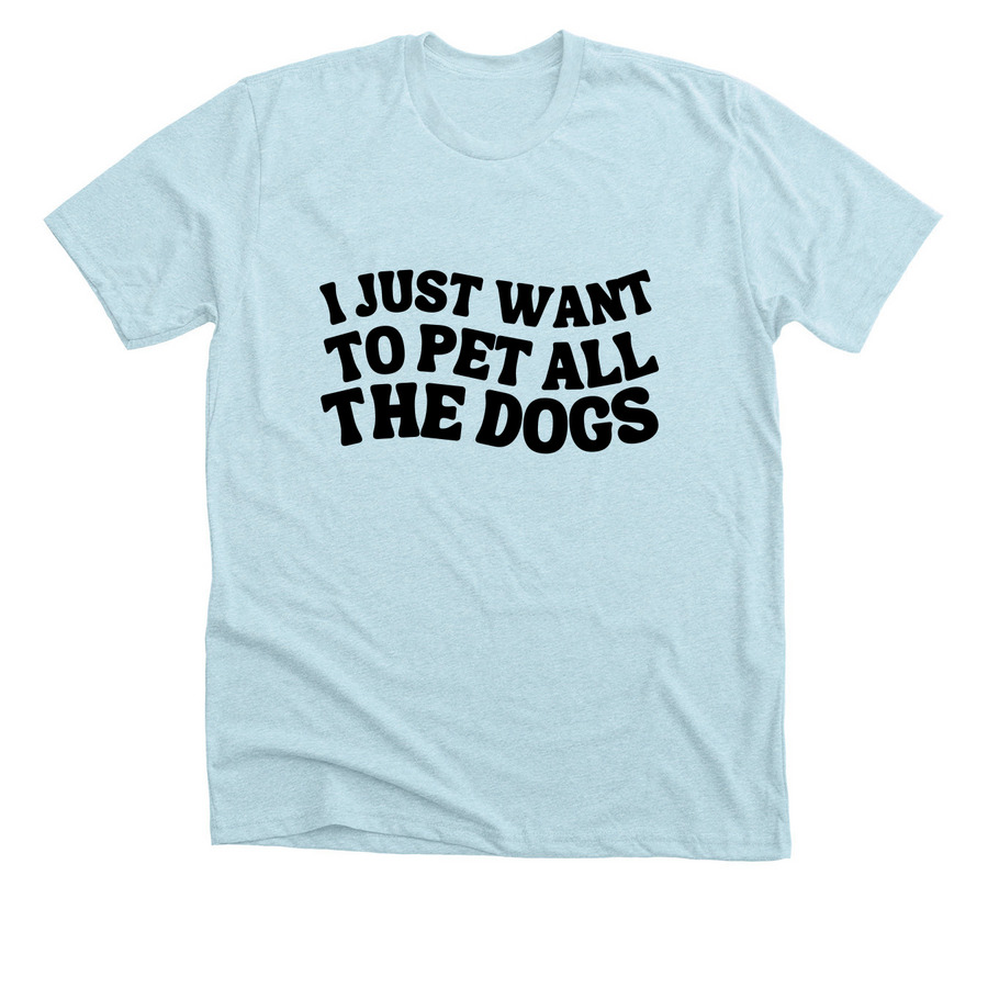 I Just Want to Pet All the Dogs, a Heather Ice Blue Premium Unisex Tee