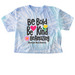 Be Bold, Be Kind, Be Amazing, a Lagoon Women's Tie Dye Cropped Tee