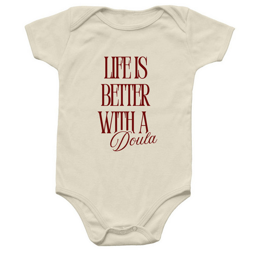 Life is Better with a Doula onesie, a Natural Infant Onesie