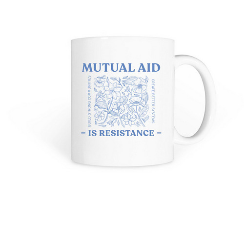 Mutual Aid is Resistance Mugs, a White Coffee Mug