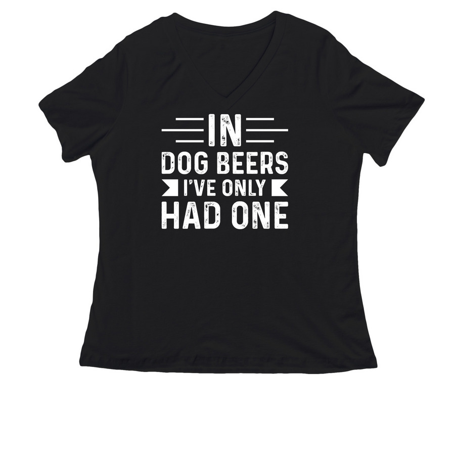 In Dog Beers, I've Only Had One, a Black Women's Relaxed V-Neck Tee