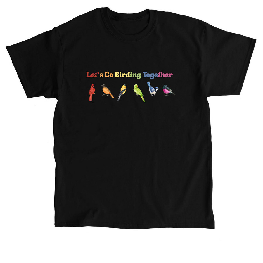 Lets Go Birding Together, a Black Classic Unisex Tee