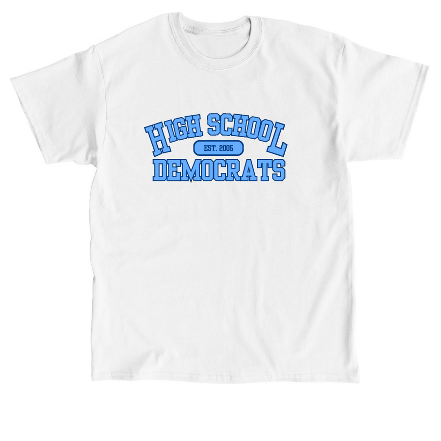 High School Democrats est. 2005, a White Classic Unisex Tee
