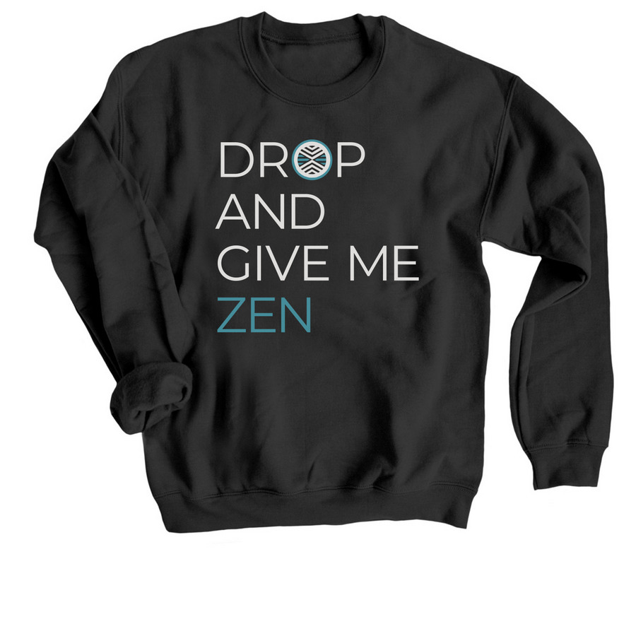 Drop and Give Me Zen, a Black Crewneck Sweatshirt