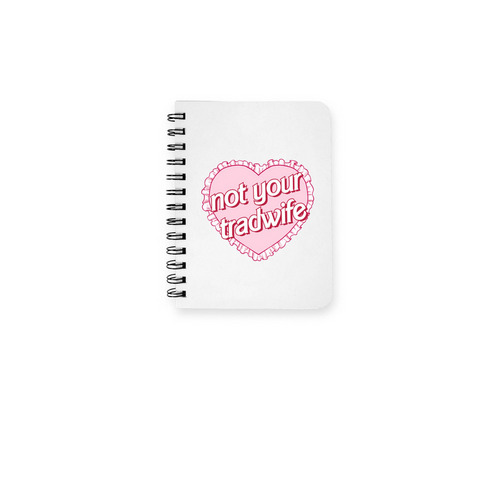 Not Your Tradwife Notebook, a White Spiral Notebook