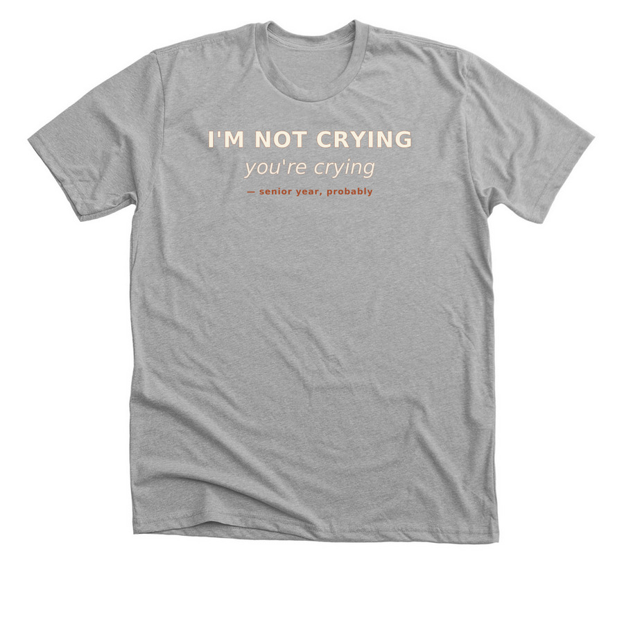 I'm Not Crying..., a Athletic Heather Premium Unisex Tee