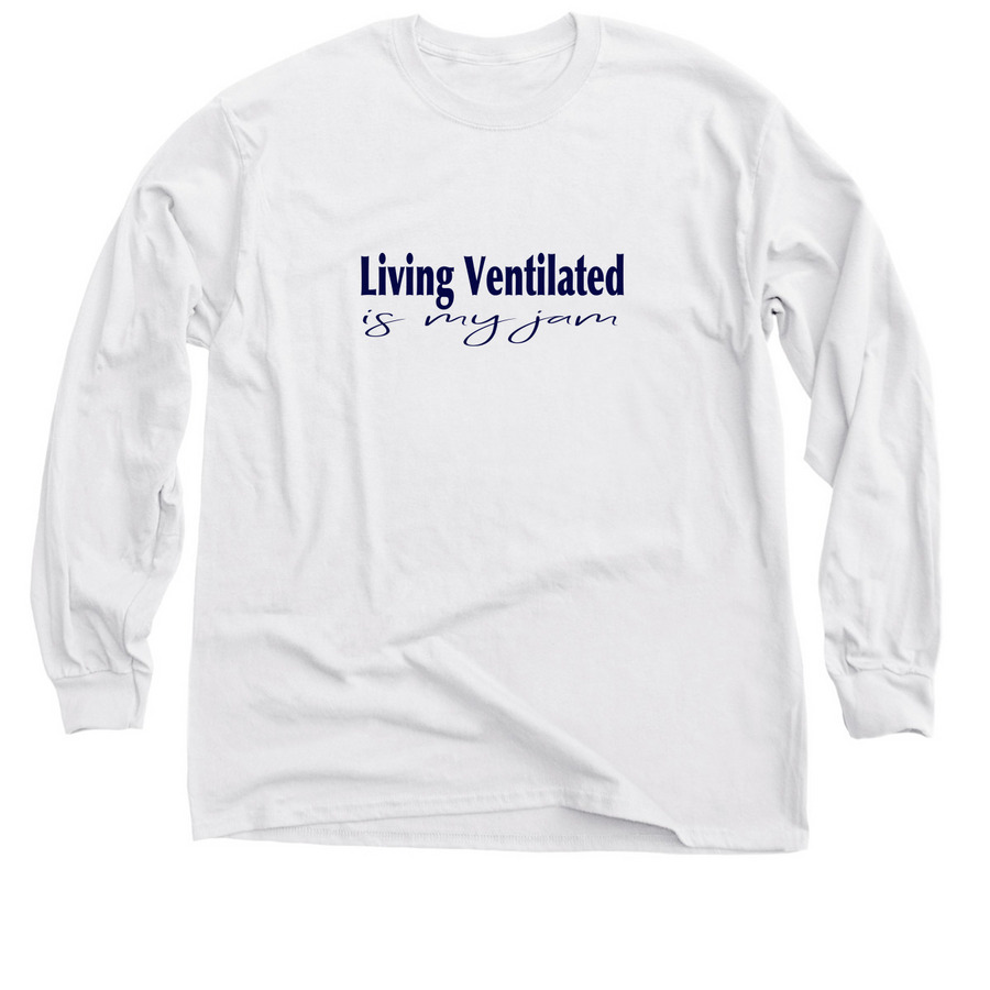 Living Ventilated is my jam (shirt), a White Classic Long Sleeve Tee