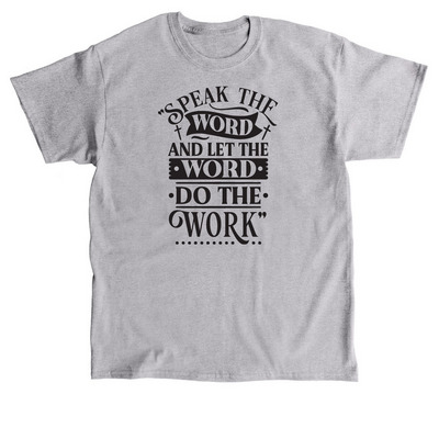 Speak the Word and let the Word do the work!, a Sport Grey Classic Unisex Tee