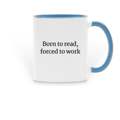 Forced to Work, Born to Read, a Light Blue Two-Tone Ceramic Mug