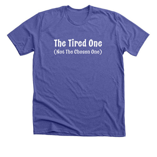 The Tired One, Not The Chosen One, a Heather Lapis Premium Unisex Tee