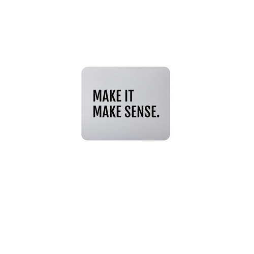 Make It Make Sense (B&W), a White Full Color Mouse Pad
