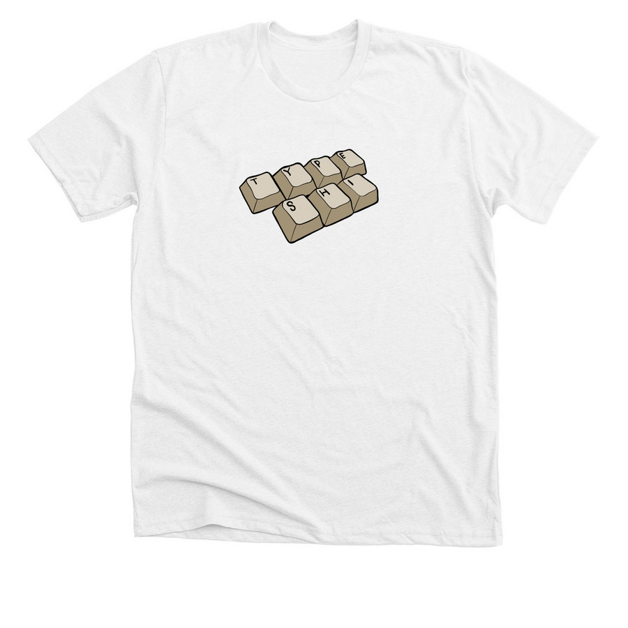 ?Type shi(rt), a Solid White Blend Premium Unisex Tee