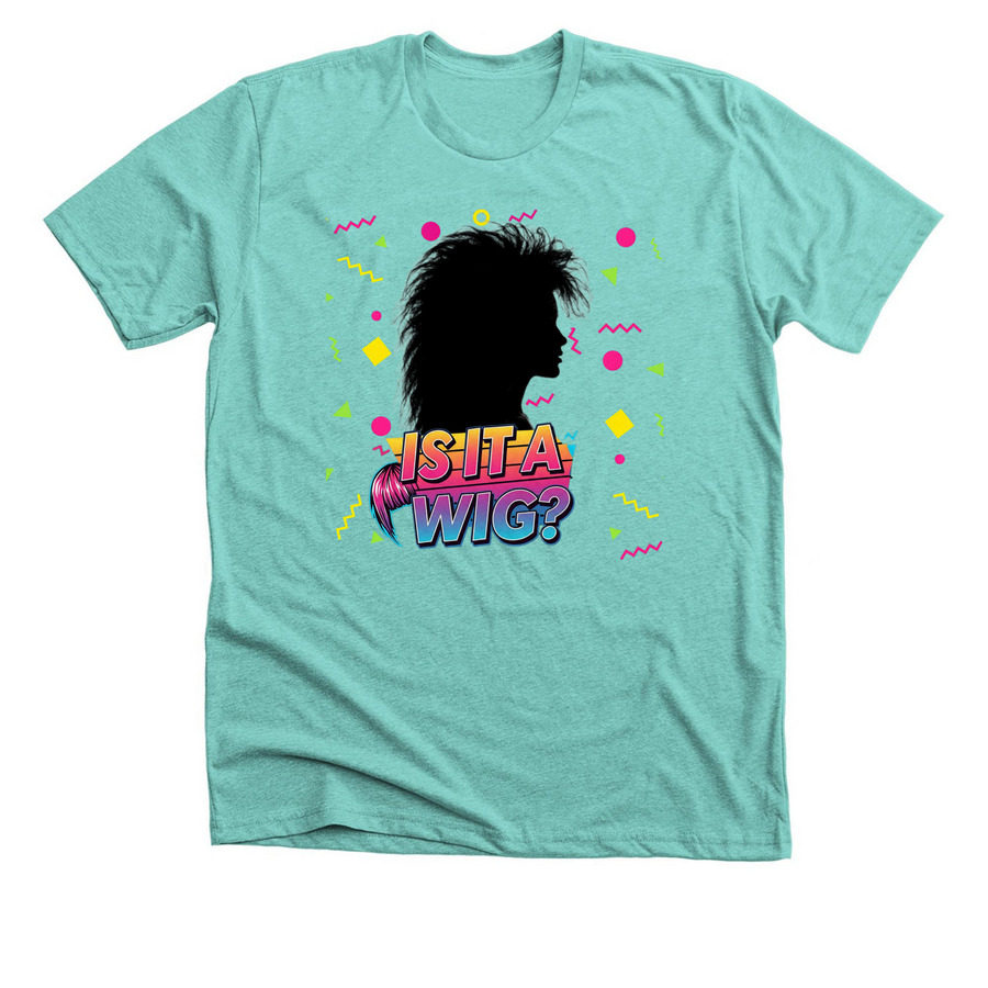 Is It a Wig?, a Heather Sea Green Premium Unisex Tee