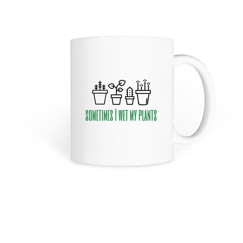 Sometimes I wet my plants mug, a White Coffee Mug