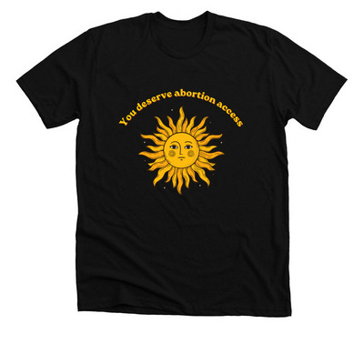 You Deserve Abortion Access, a Solid Black Blend Premium Unisex Tee