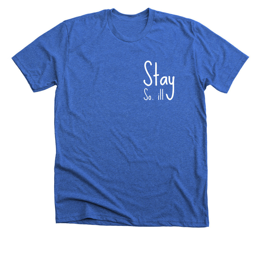 Stay So. ill in Color, a Heather True Royal Premium Unisex Tee
